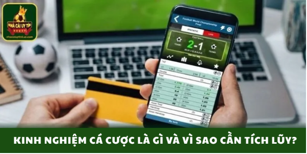 Kinh nghiệm cá cược: Nền tảng tư duy bền vững cho người chơi hiện đại