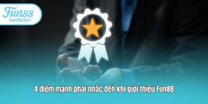4 điểm mạnh phải nhắc đến khi giới thiệu Fun88 4 điểm mạnh phải nhắc đến khi giới thiệu Fun88