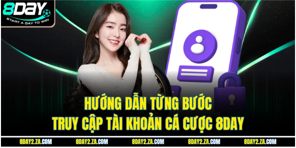 Các Bước Đăng Nhập 8DAY Nhanh Chóng Các Bước Đăng Nhập 8DAY Nhanh Chóng