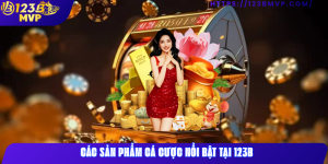 Các sản phẩm cá cược nổi bật tại 123B