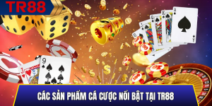 Các sản phẩm cá cược nổi bật tại TR88