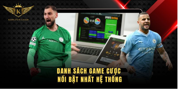 Danh sách game cược nổi bật nhất hệ thống Danh sách game cược nổi bật nhất hệ thống