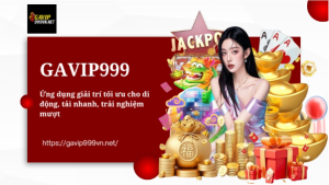 GAVIP999 – Nền tảng giải trí hiện đại, giao diện đẹp, thao tác cực nhanh GAVIP999 – Nền tảng giải trí hiện đại, giao diện đẹp, thao tác cực nhanh