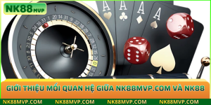mối quan hệ giữa NK88MVP.COM và NK88