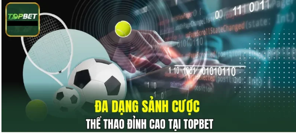 Kèo cược Thể Thao TOPBET đa dạng hấp dẫn Kèo cược Thể Thao TOPBET đa dạng hấp dẫn