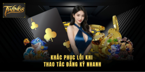 Khắc phục lỗi khi thao tác đăng ký nhanh Khắc phục lỗi khi thao tác đăng ký nhanh
