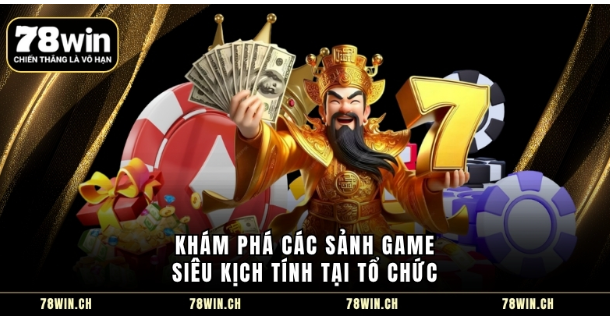 Khám phá các sảnh game siêu kịch tính tại tổ chức Khám phá các sảnh game siêu kịch tính tại tổ chức