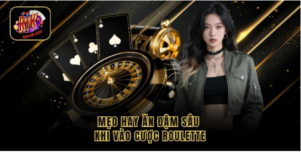 Mẹo hay ăn đậm sâu khi vào cược Roulette Mẹo hay ăn đậm sâu khi vào cược Roulette