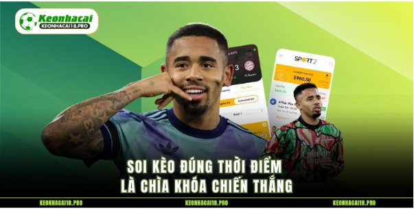 Soi kèo đúng thời điểm là chìa khóa chiến thắng Soi kèo đúng thời điểm là chìa khóa chiến thắng