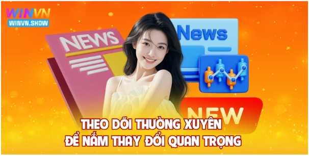 Theo dõi thường xuyên để nắm thay đổi quan trọng