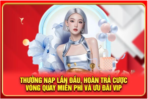Thưởng nạp lần đầu, hoàn trả cược, vòng quay miễn phí và ưu đãi VIP