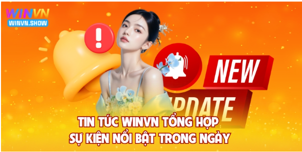 Tin tức WINVN tổng hợp sự kiện nổi bật trong ngày
