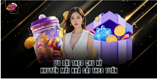 Ưu đãi theo chu kỳ khuyến mãi nhà cái theo tuần
