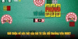 Giới thiệu về sức hút của bài Tứ Sắc đổi thưởng trên 86BET Giới thiệu về sức hút của bài Tứ Sắc đổi thưởng trên 86BET