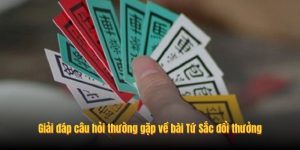 Giải đáp câu hỏi thường gặp về bài Tứ Sắc đổi thưởng Giải đáp câu hỏi thường gặp về bài Tứ Sắc đổi thưởng