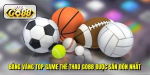 Bảng vàng top game thể thao Go88 được săn đón nhất Bảng vàng top game thể thao Go88 được săn đón nhất