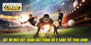 Bật mí mẹo hay, đánh đâu thắng đó ở sảnh thể thao Go88 Bật mí mẹo hay, đánh đâu thắng đó ở sảnh thể thao Go88