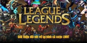 Giới thiệu đôi nét về lại hình cá cược LMHT Giới thiệu đôi nét về lại hình cá cược LMHT