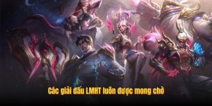 Các giải đấu LMHT luôn được mong chờ Các giải đấu LMHT luôn được mong chờ