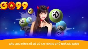 Các loại hình xổ số có tại trang chủ nhà cái Go99