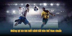 Những lợi ích khi biết cách bắt kèo thể thao chuẩn Những lợi ích khi biết cách bắt kèo thể thao chuẩn