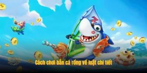 Cách chơi bắn cá rồng về luật chi tiết