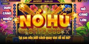 Tại sao nên biết cách quay slot dễ nổ hũ? Tại sao nên biết cách quay slot dễ nổ hũ?