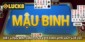 Đặt cược mậu binh LUCK8 và rinh quà siêu giá trị Đặt cược mậu binh LUCK8 và rinh quà siêu giá trị