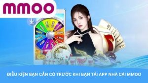 Điều kiện bạn cần có trước khi bạn tải app nhà cái MMOO