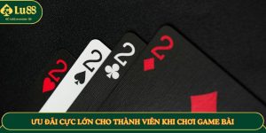 Ưu đãi cực lớn cho thành viên khi chơi game bài