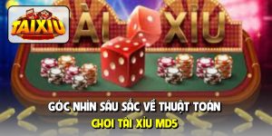Góc nhìn sâu sắc về thuật toán chơi tài xỉu MD5