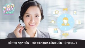 Hỗ trợ nạp tiền – rút tiền qua kênh liên hệ 789club Hỗ trợ nạp tiền – rút tiền qua kênh liên hệ 789club