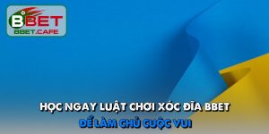 Học ngay luật chơi xóc đĩa BBET để làm chủ cuộc vui