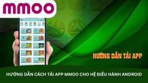 Hướng dẫn cách tải app MMOO cho hệ điều hành Android