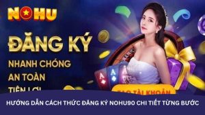 Hướng dẫn cách thức đăng ký nohu90 chi tiết từng bước Hướng dẫn cách thức đăng ký nohu90 chi tiết từng bước