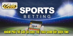 Khám phá thế giới cá cược thể thao Go88 đầy kịch tính Khám phá thế giới cá cược thể thao Go88 đầy kịch tính