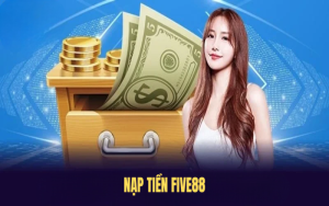 Hệ thống nạp tiền Five88 – Thông tin cần biết