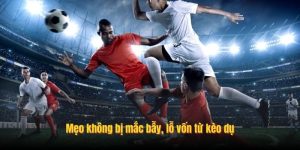 Mẹo không bị mắc bẫy, lỗ vốn từ kèo dụ