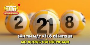 Săn tin mật về lô đề Hitclub, mở đường đổi đời nhanh