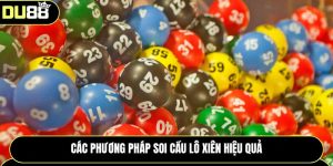 Các phương pháp thực hiện soi cầu lô xiên hiệu quả