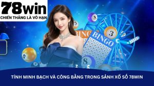 Tính minh bạch và công bằng trong sảnh xổ số 78Win Tính minh bạch và công bằng trong sảnh xổ số 78Win