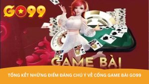 Tổng kết những điểm đáng chú ý về cổng game bài Go99 Tổng kết những điểm đáng chú ý về cổng game bài Go99