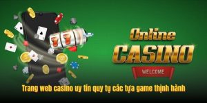 Trang web casino uy tín quy tụ các tựa game thịnh hành