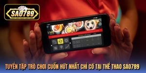 Tuyển tập trò chơi cuốn hút nhất chỉ có tại thể thao sao789 Tuyển tập trò chơi cuốn hút nhất chỉ có tại thể thao sao789