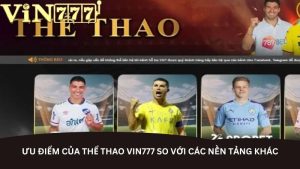 Ưu điểm của thể thao Vin777 so với các nền tảng khác Ưu điểm của thể thao Vin777 so với các nền tảng khác