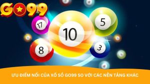 Ưu điểm nổi của xổ số Go99 so với các nền tảng khác