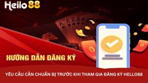 Yêu cầu cần chuẩn bị trước khi tham gia đăng ký Hello88 Yêu cầu cần chuẩn bị trước khi tham gia đăng ký Hello88