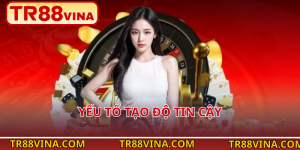 Yếu Tố Tạo Độ Tin Cậy Yếu Tố Tạo Độ Tin Cậy