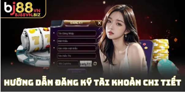 Hướng Dẫn Chi Tiết Cách Đăng Ký BJ88