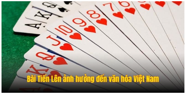 Bài Tiến Lên ảnh hưởng đến văn hóa Việt Nam